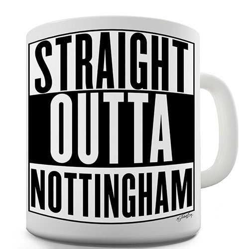Straight Outta Nottingham Novelty Mug