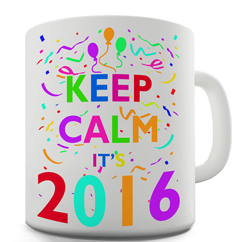 Keep Calm It's 2016 Novelty Mug