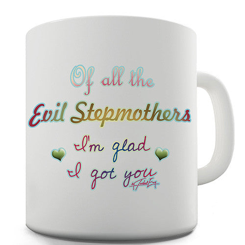 Of All The Evil Stepmothers I'm Glad I Got You Novelty Mug