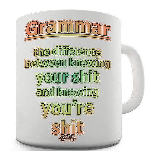 Grammar Knowing Your Shit Novelty Mug