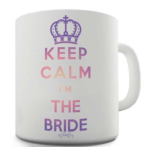 Keep Calm I'm The Bride Novelty Mug