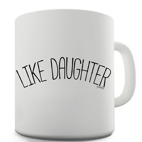 Like Daughter Novelty Mug