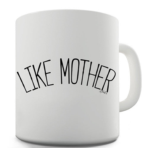 Like Mother Novelty Mug