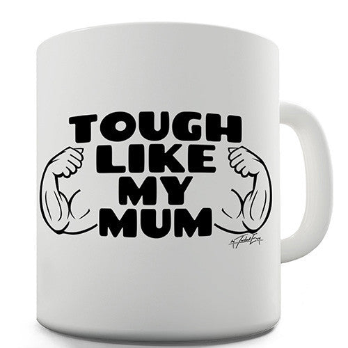 Tough Like My Mum Novelty Mug