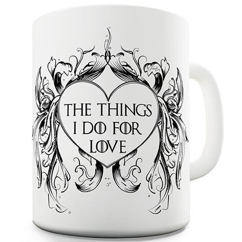 The Things I Do For Love Medieval Novelty Mug