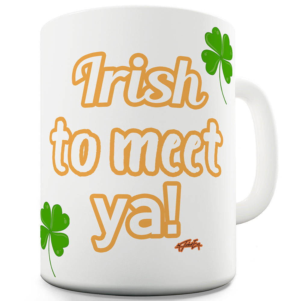 St Patricks Day Irish To Meet Ya Funny Mug