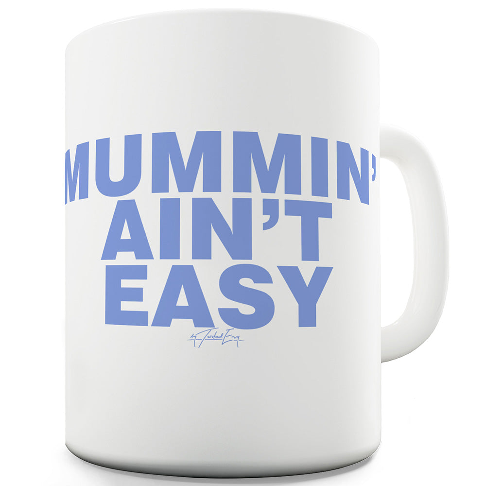 Mummin' Aint Easy Funny Mugs For Men Rude