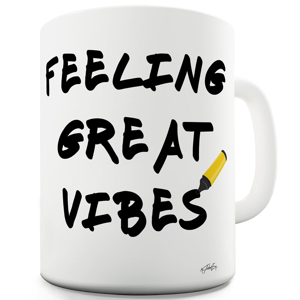 Feeling Great Vibes Funny Mugs For Coworkers