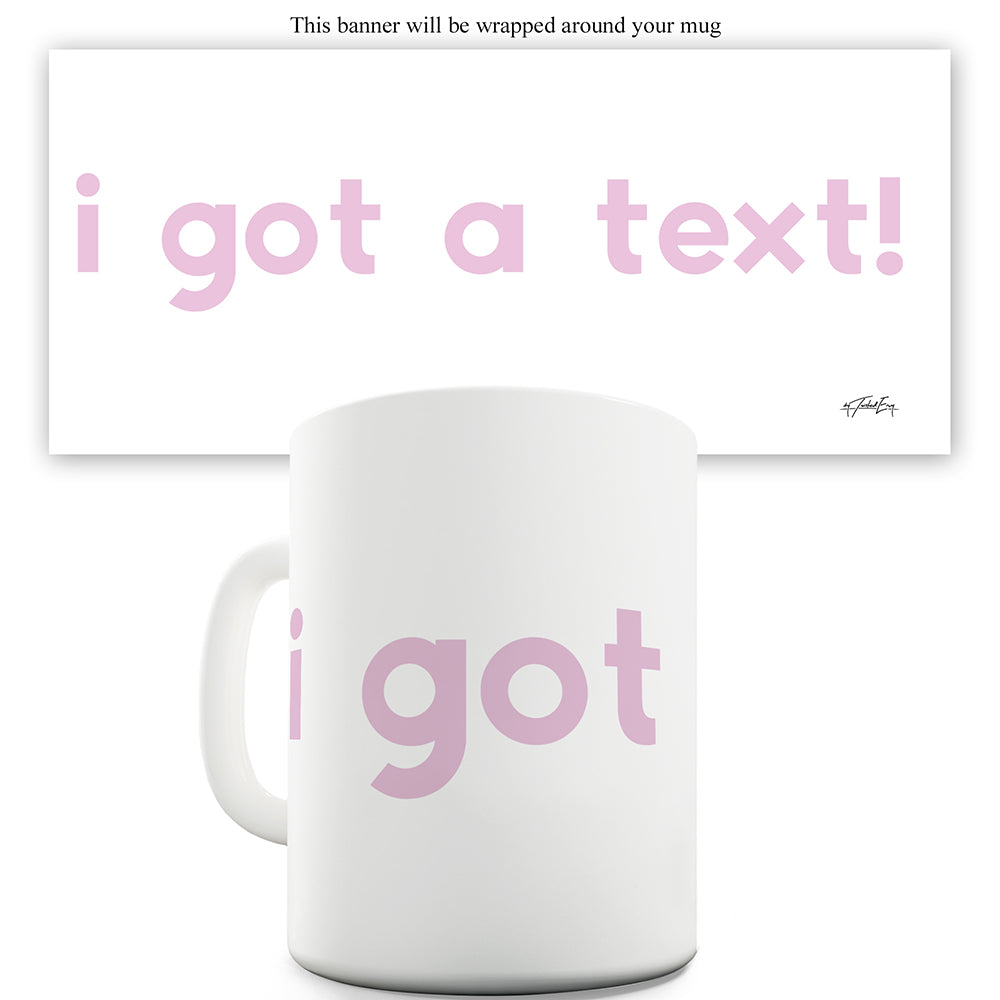 I Got A Text! Funny Coffee Mug