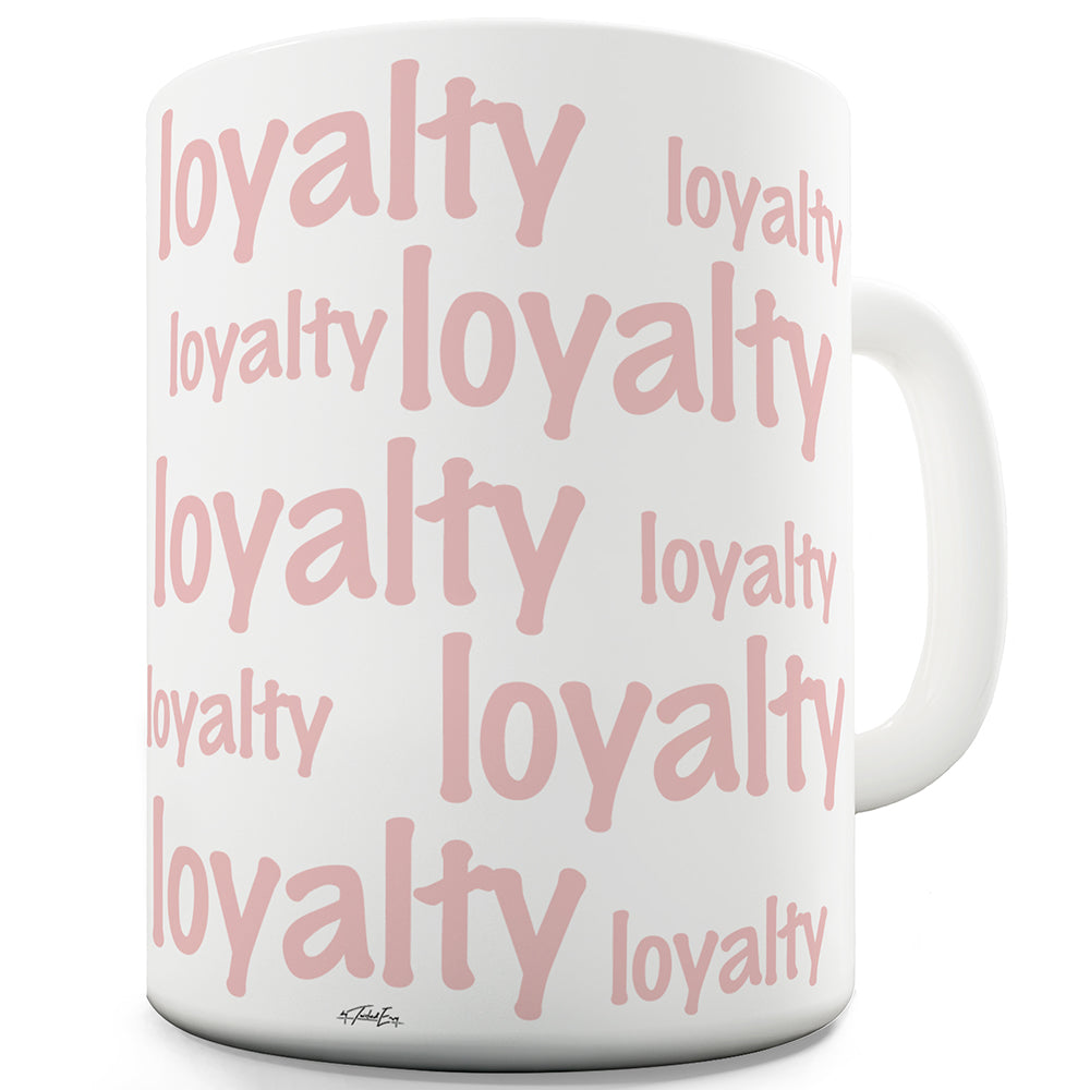 Loyalty Repeat Funny Novelty Mug Cup