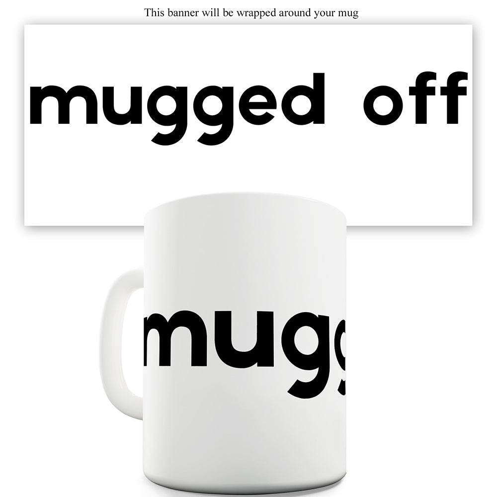 Mugged Off Ceramic Tea Mug