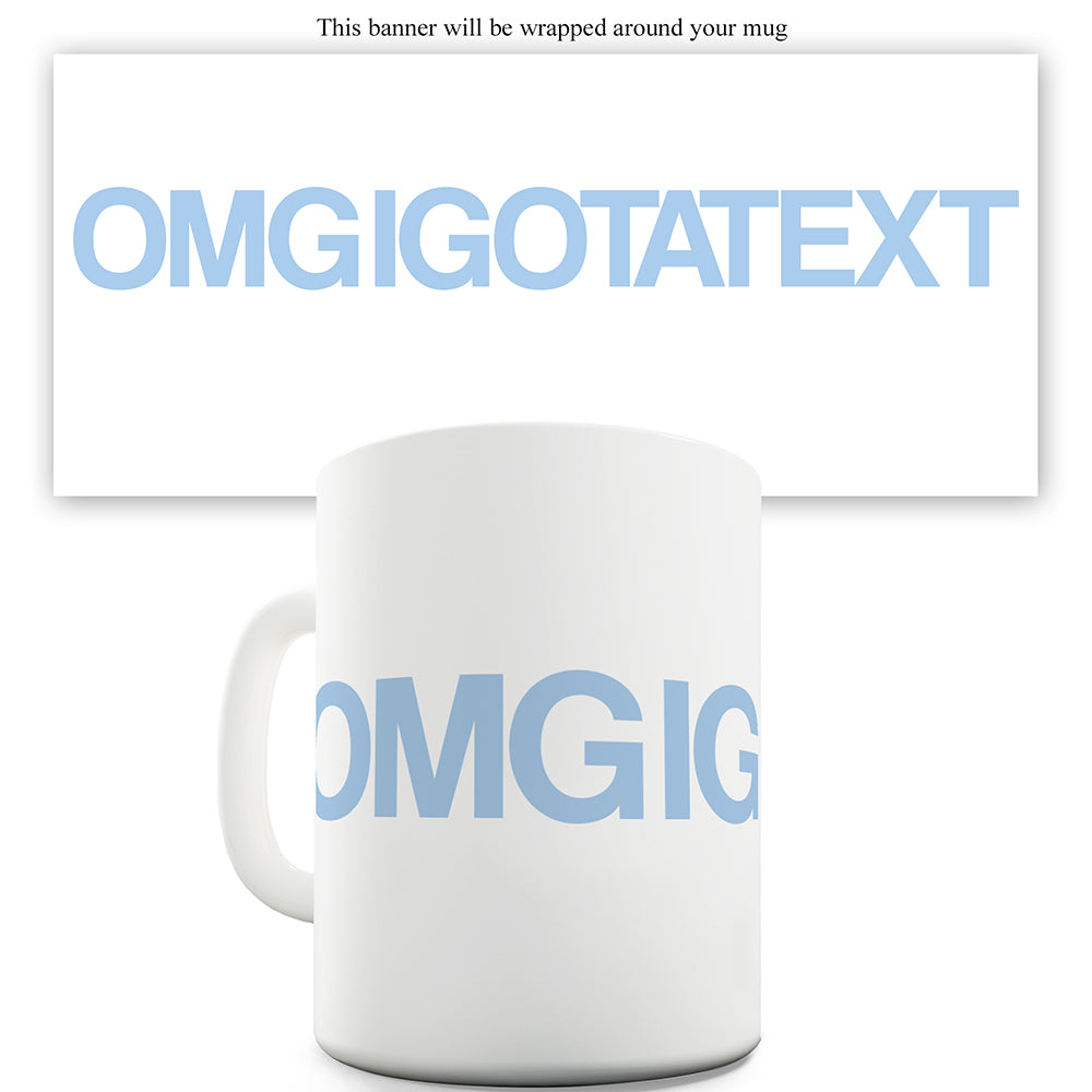 OMGIGOTATEXT Ceramic Mug