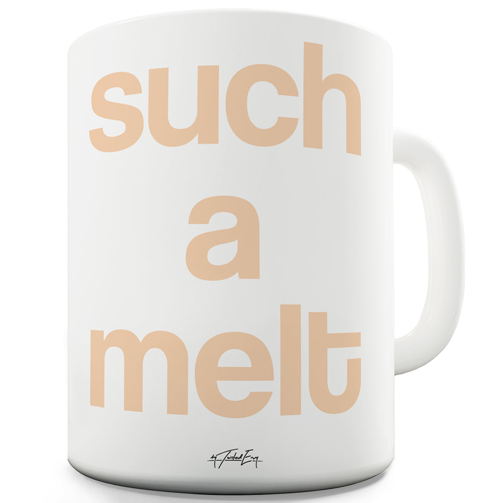 Such A Melt Funny Novelty Mug Cup