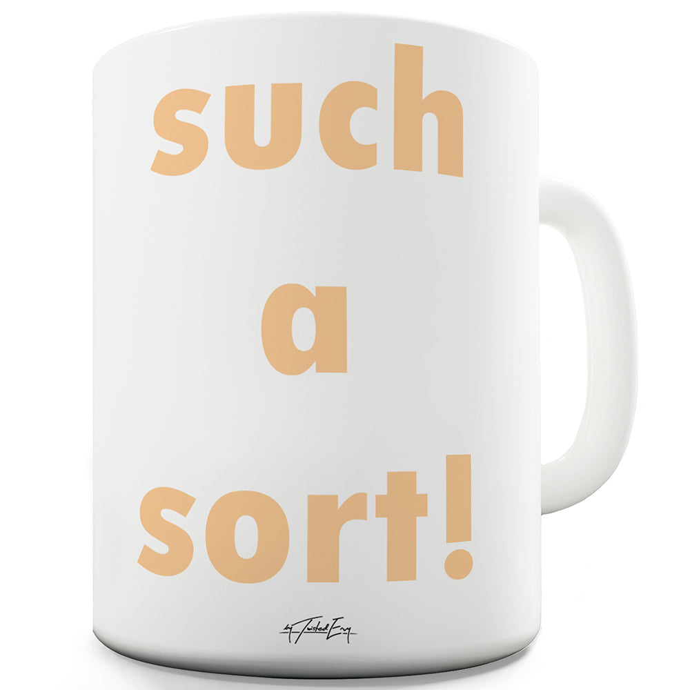 Such A Sort Ceramic Novelty Mug