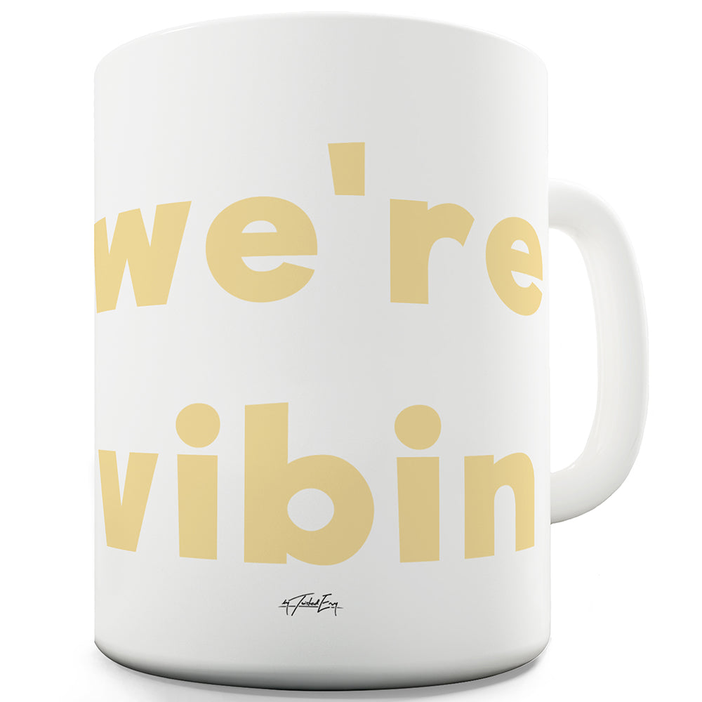 We're Vibin Ceramic Funny Mug