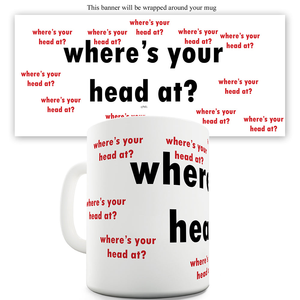 Where's Your Head At Again? Funny Mugs For Dad