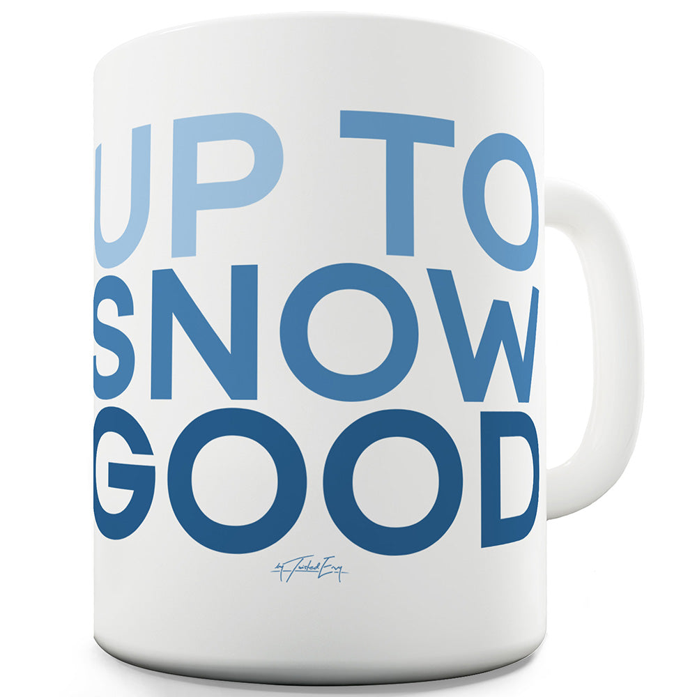 Up To Snow Good Funny Mugs For Men