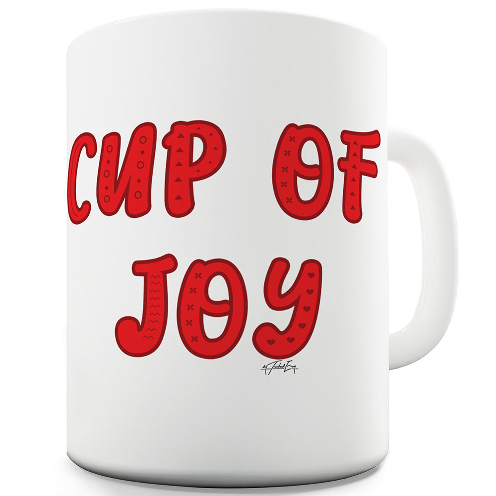 Cup Of Joy Ceramic Funny Mug