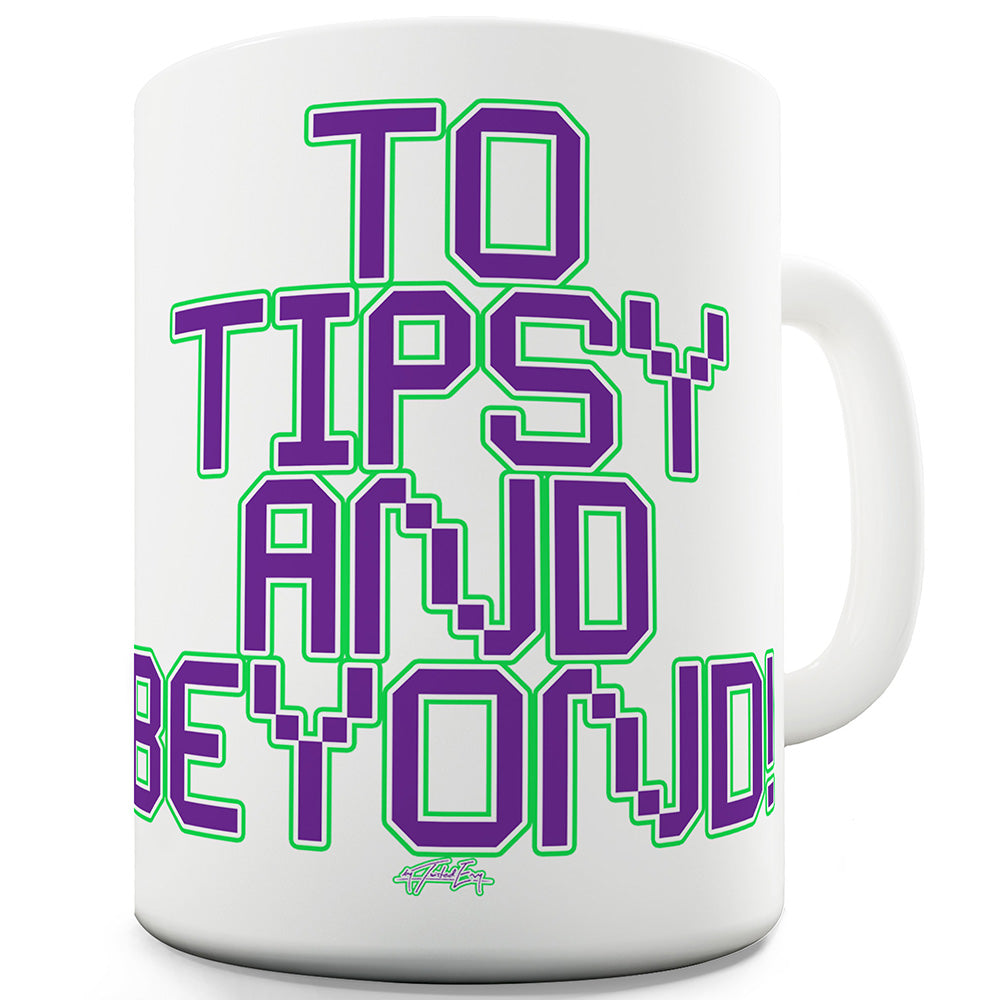 To Tipsy And Beyond Ceramic Funny Mug