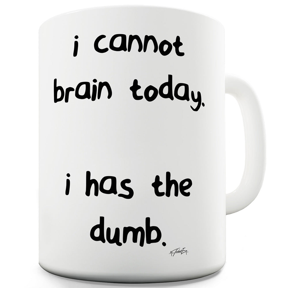 I Cannot Brain Today Funny Mugs For Friends