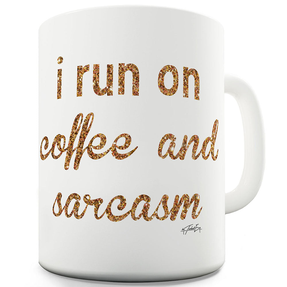I Run On Coffee And Sarcasm Ceramic Novelty Gift Mug