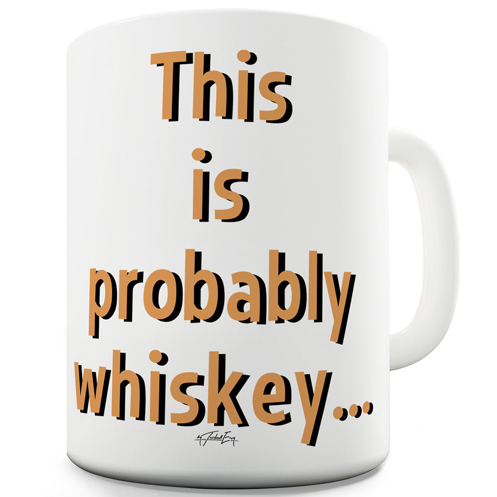 This Is Probably Whiskey Funny Mug