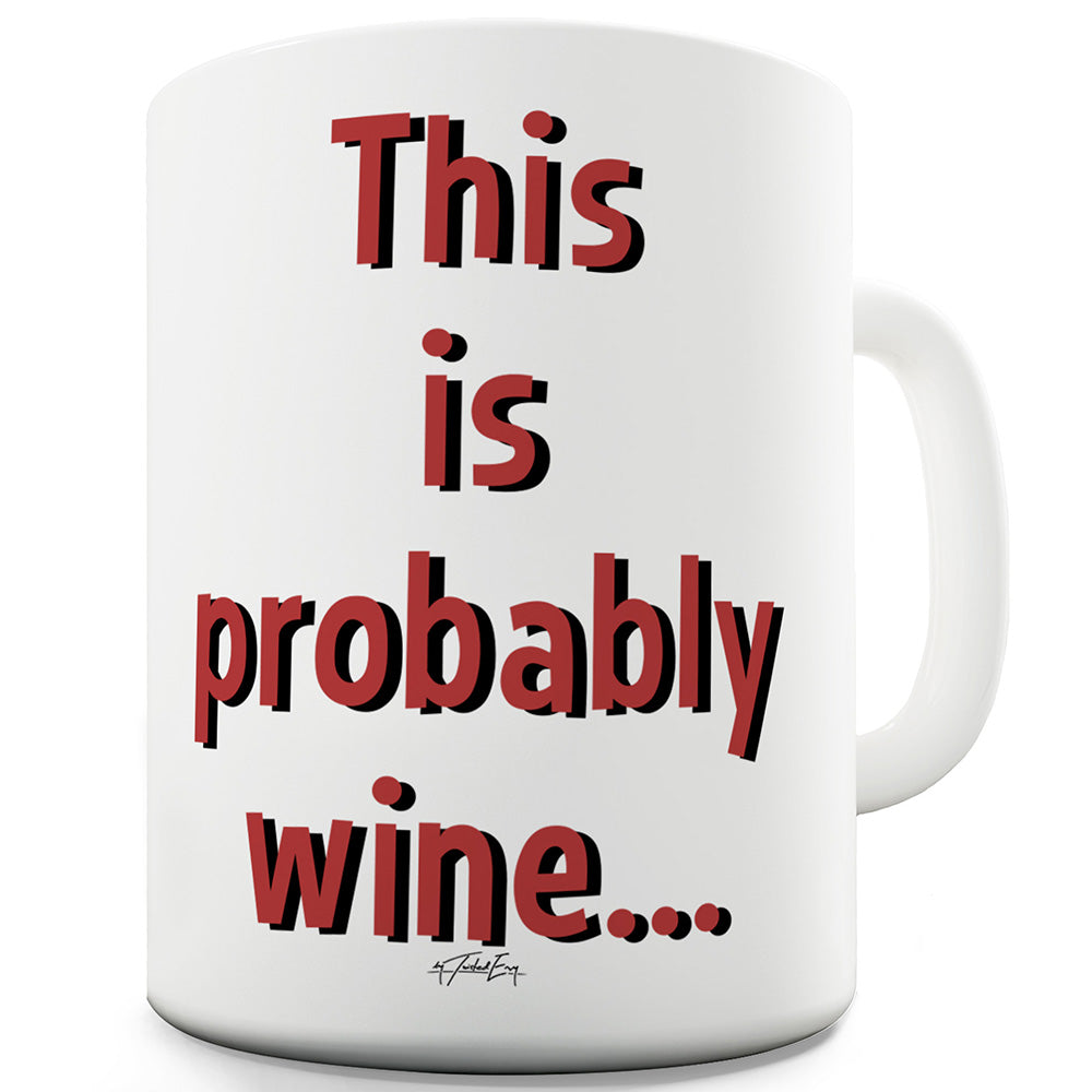 This Is Probably Wine Funny Mugs For Women
