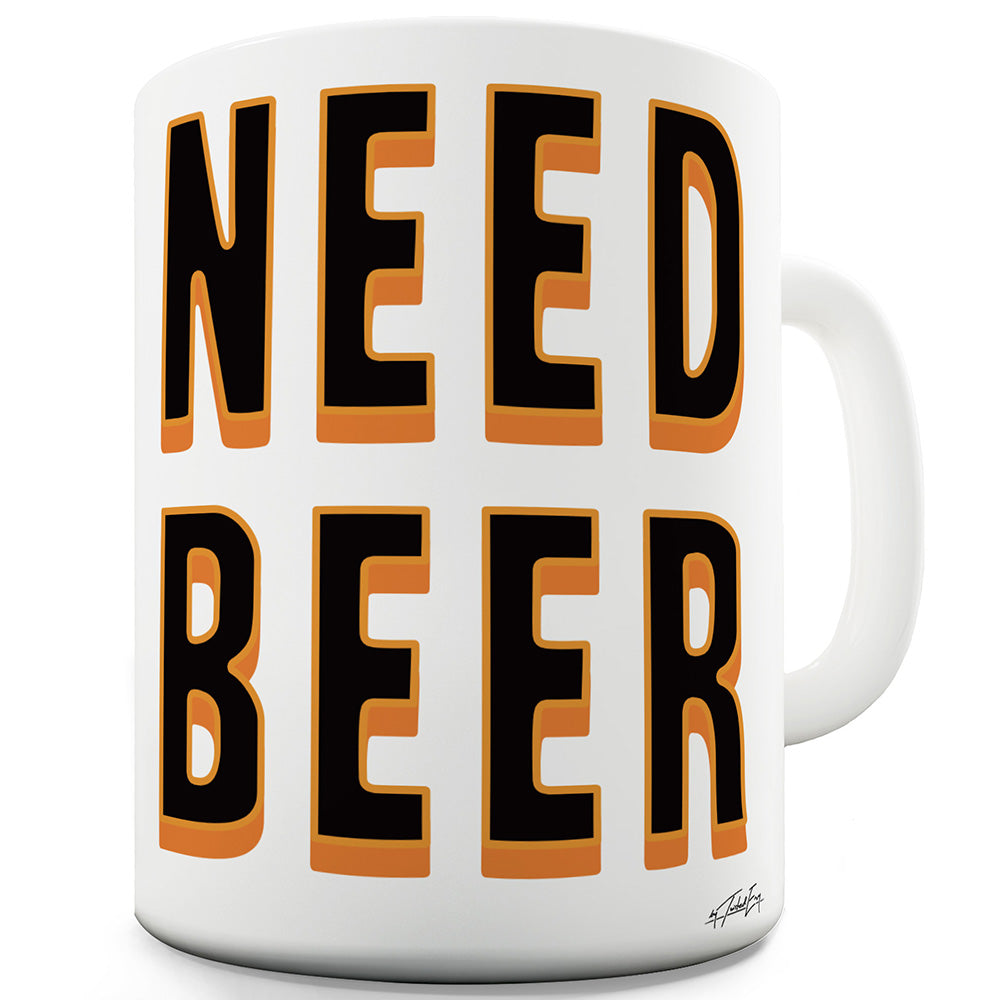 Need Beer Funny Mugs For Coworkers