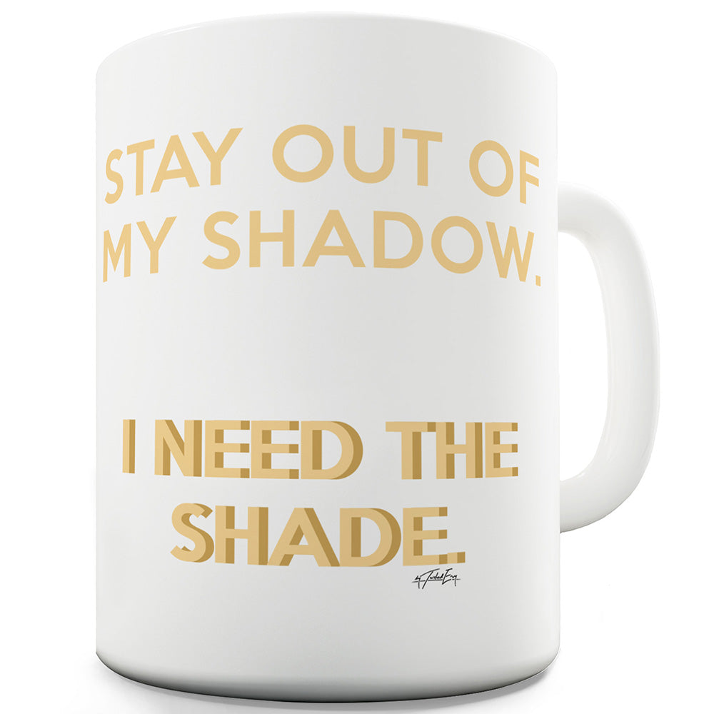Stay Out Of My Shadow Ceramic Novelty Mug