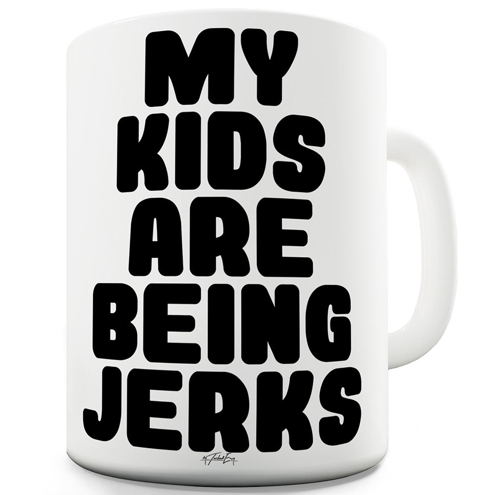 My Kids Are Being Jerks Funny Mug