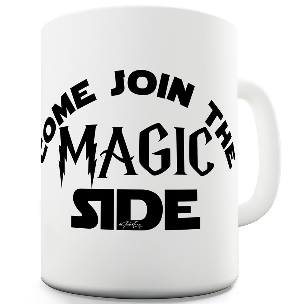 Come Join The Magic Side Mug - Unique Coffee Mug, Coffee Cup