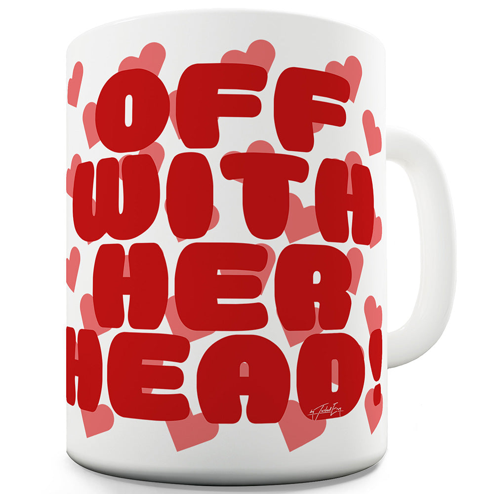 Off With Her Head Ceramic Funny Mug