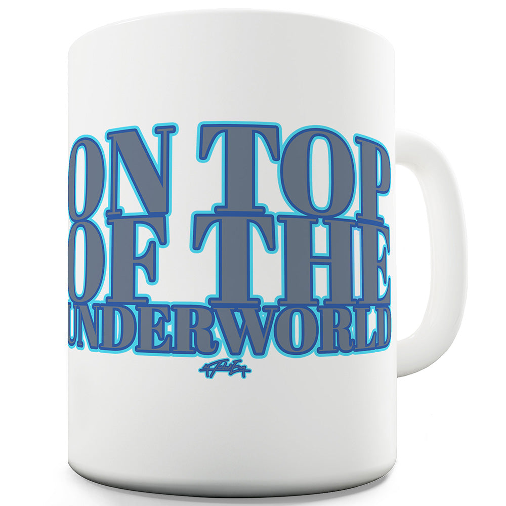 On Top Of The Underworld Ceramic Funny Mug