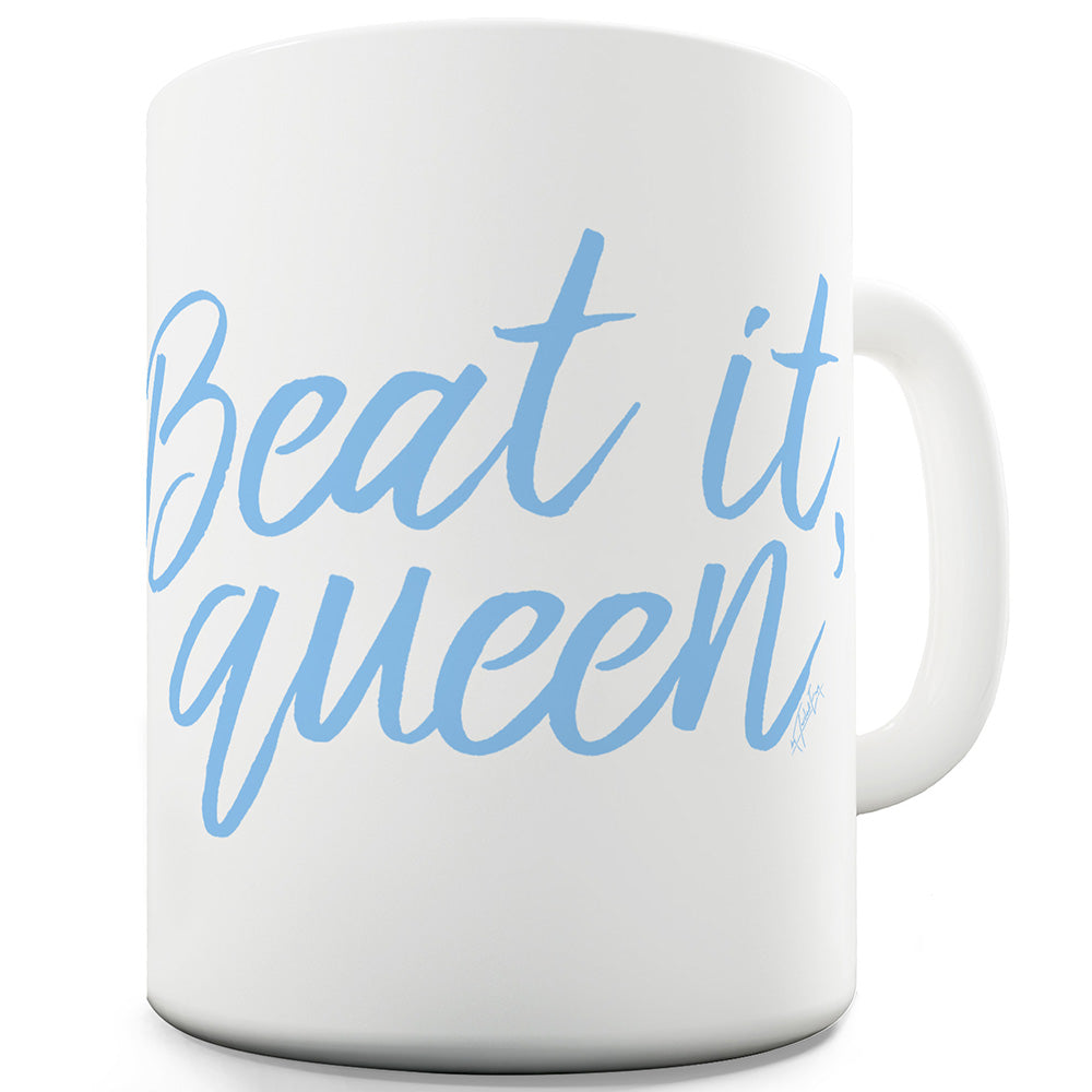 Beat It, Queen! Funny Novelty Mug Cup