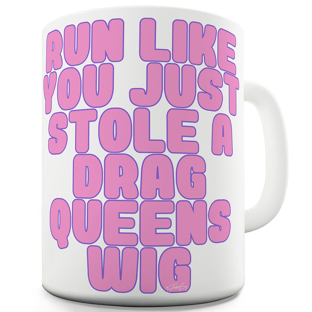 Run Like You Stole A Drag Queen's Wig Funny Mugs For Men Rude