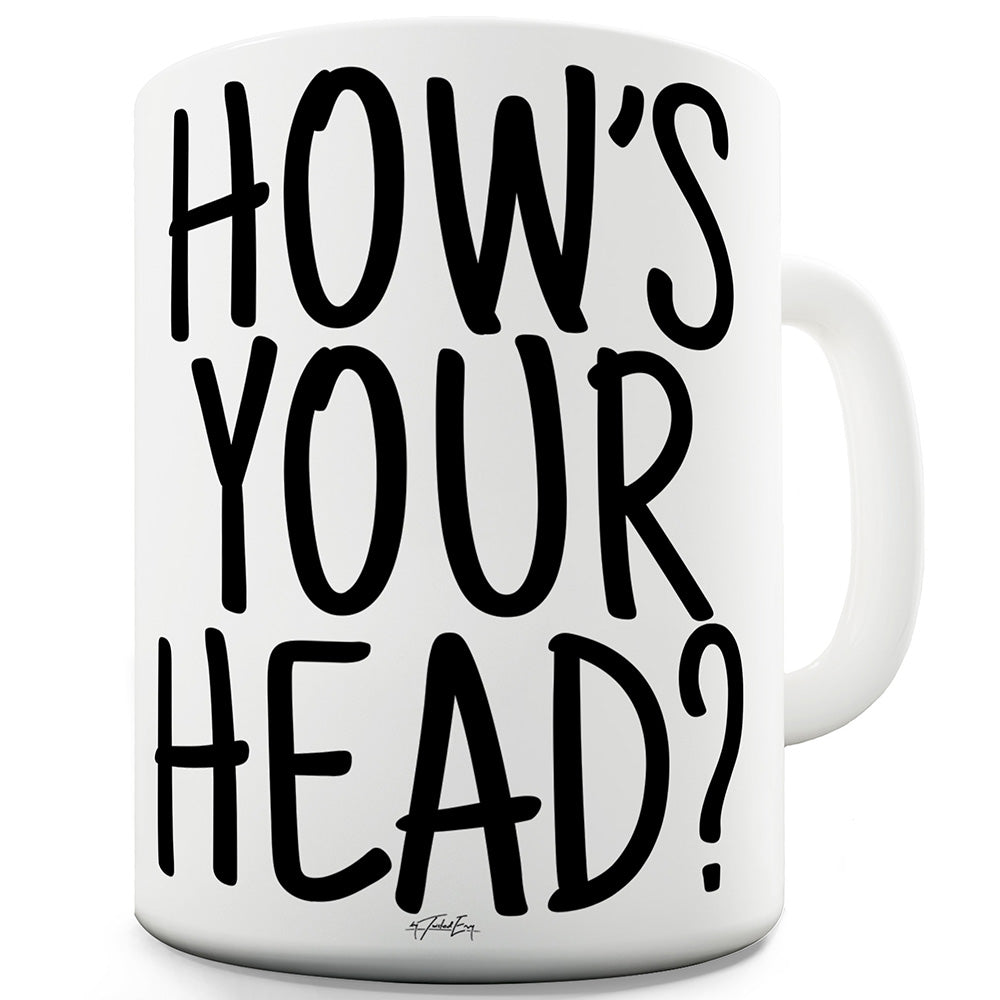 How's Your Head Funny Mugs For Men Rude
