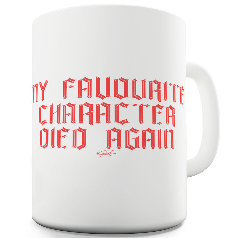 My Favourite Character Died Again Ceramic Novelty Gift Mug