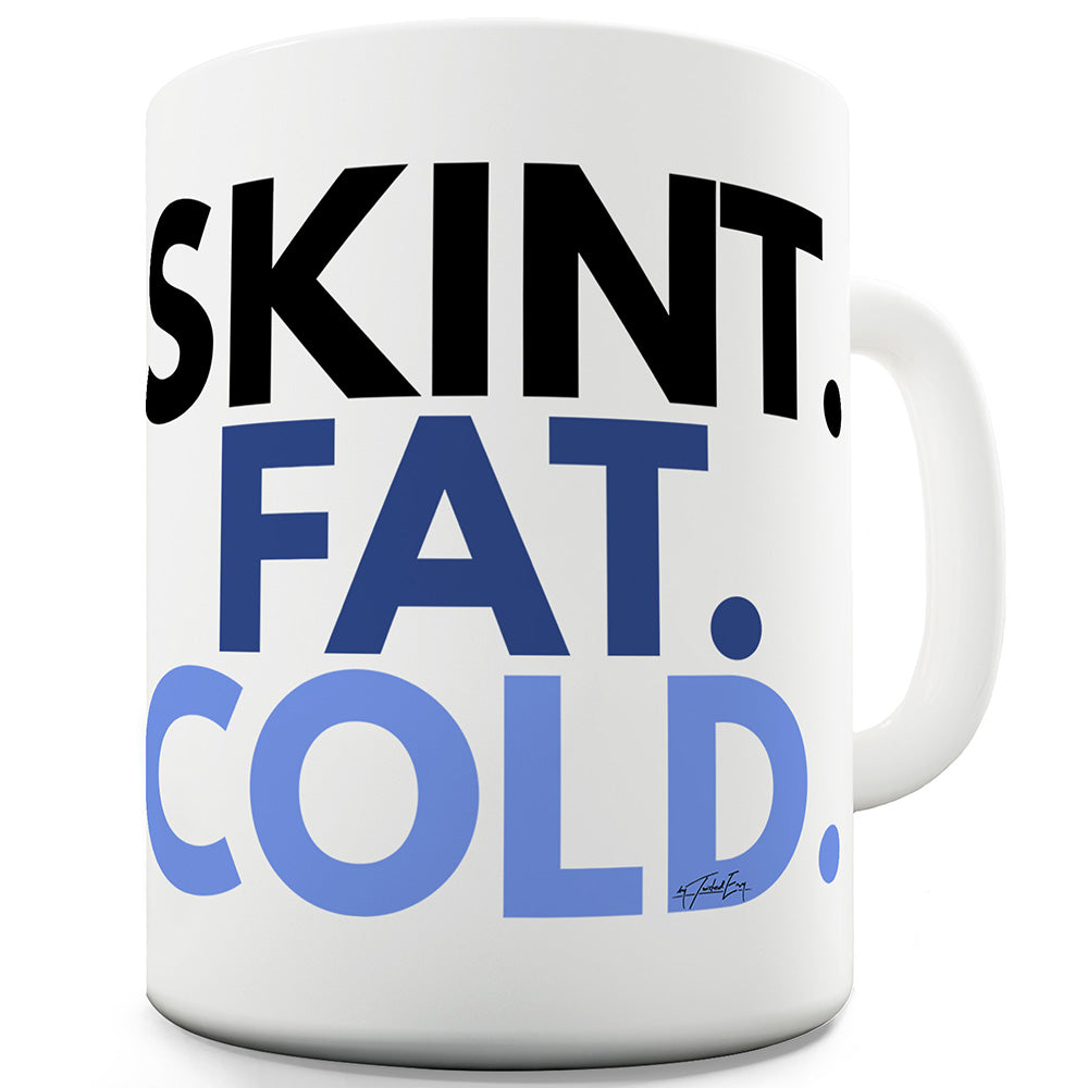 Skint. Fat. Cold. Funny Mugs For Women
