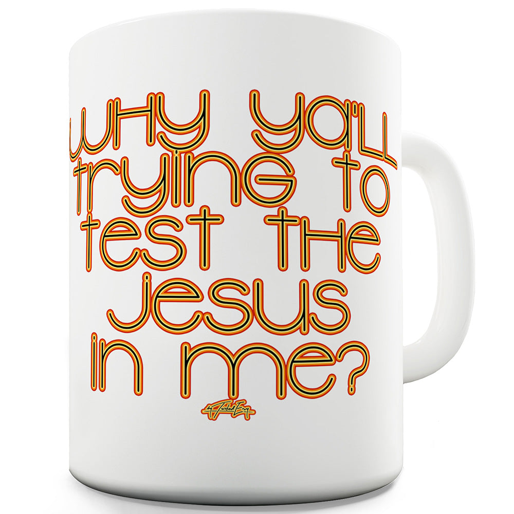 Why Y'all Trying To Test The Jesus In Me Funny Mugs For Work