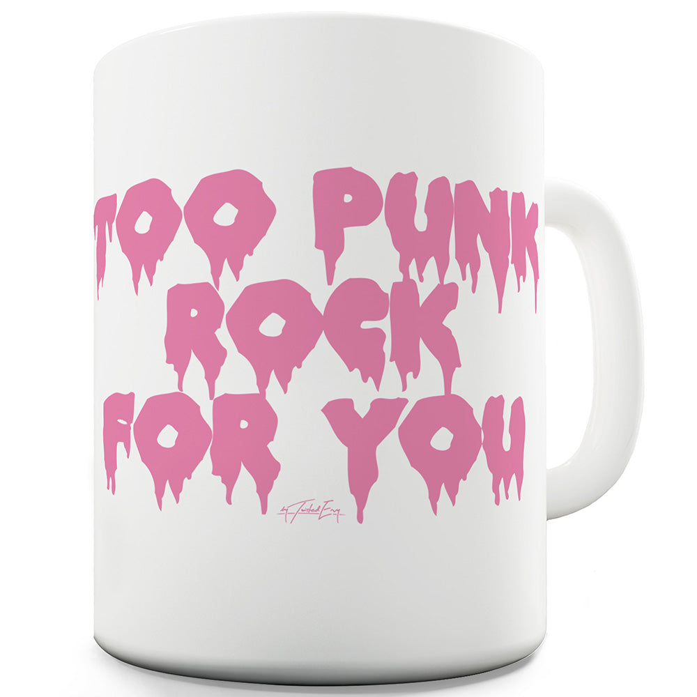 Too Punk Rock For You Funny Coffee Mug