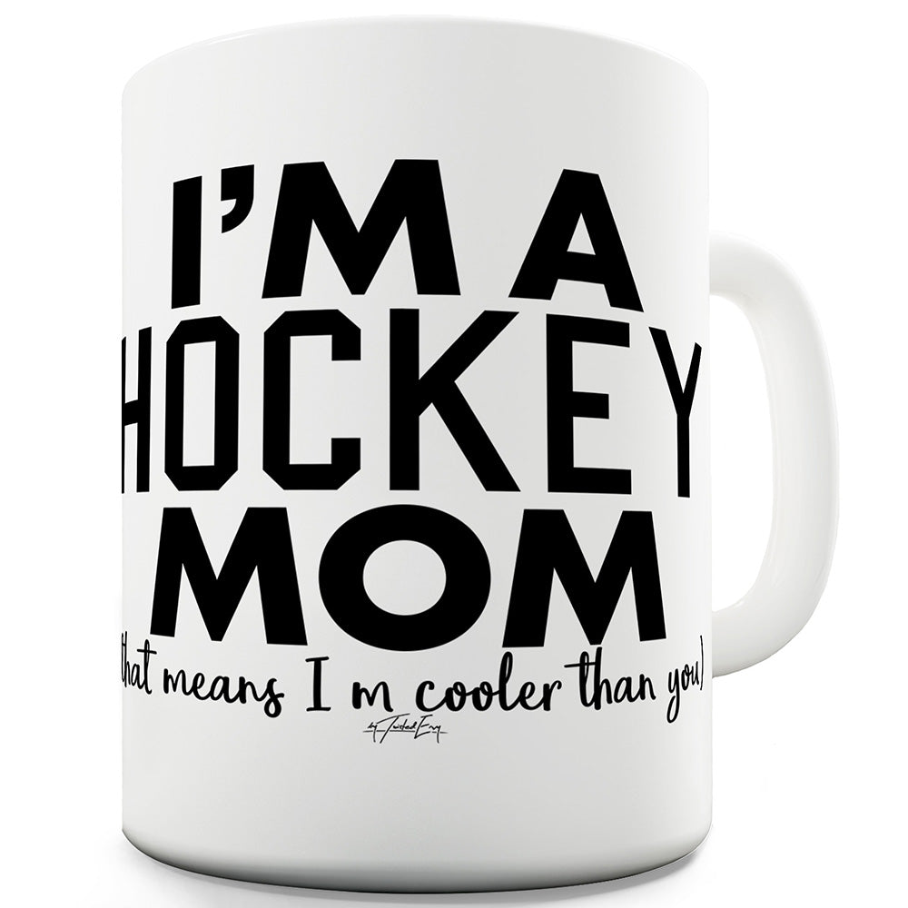 I'm A Hockey Mom Funny Novelty Mug Cup