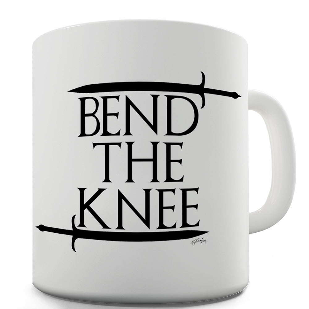 Bend The Knee Ceramic Novelty Mug