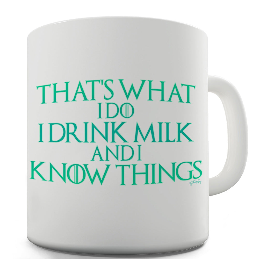 I Drink Milk And I Know Things Ceramic Mug