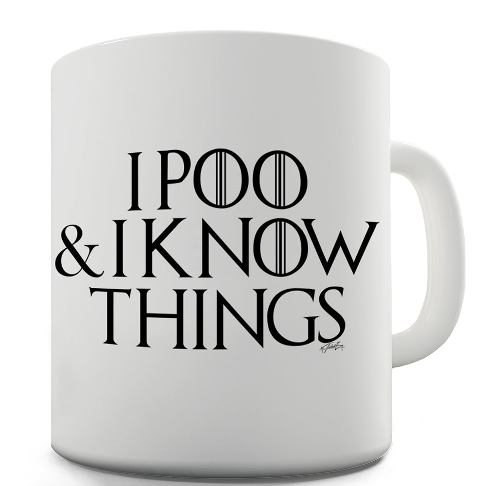 I Poo And I Know Things Mug - Unique Coffee Mug, Coffee Cup