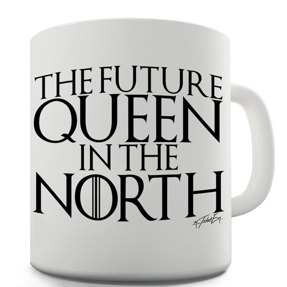The Future Queen In The North Funny Coffee Mug