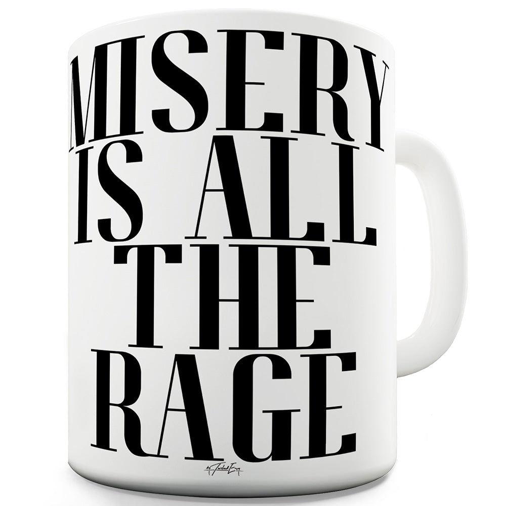 Misery Is All The Rage Ceramic Funny Mug