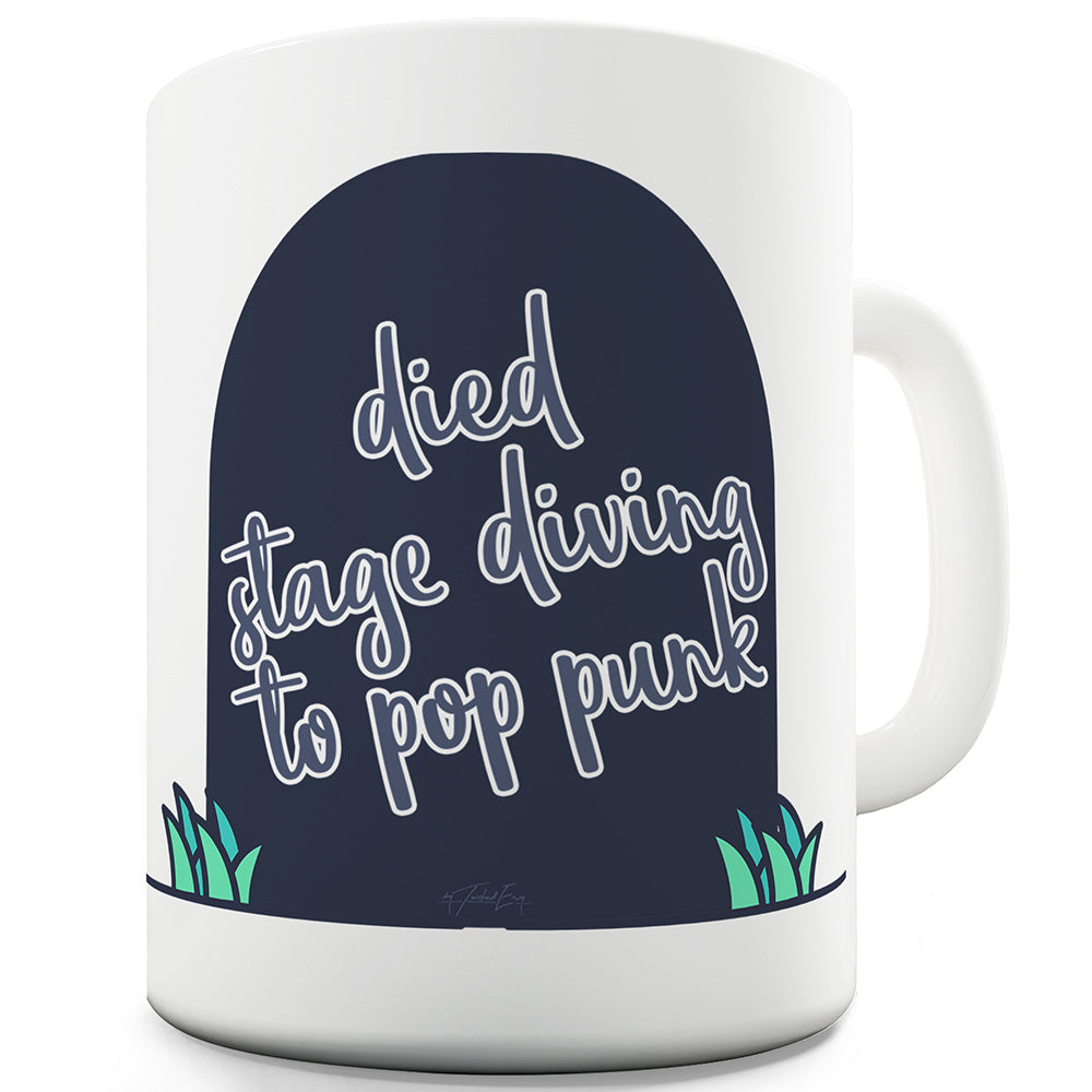 Died Stage Diving To Pop Punk Funny Novelty Mug Cup