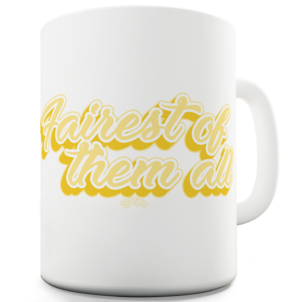 Fairest Of Them All Funny Mugs For Friends