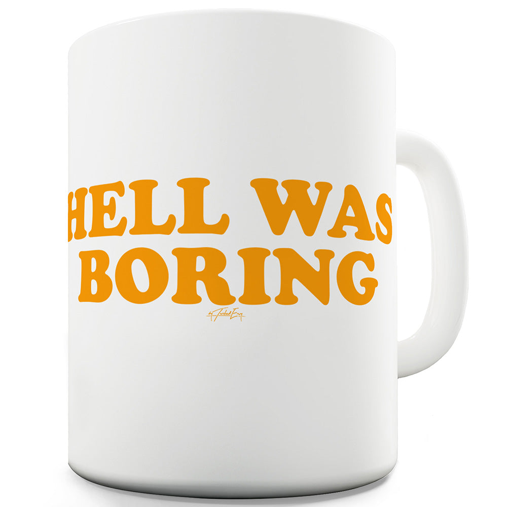 Hell Was Boring Funny Mugs For Women