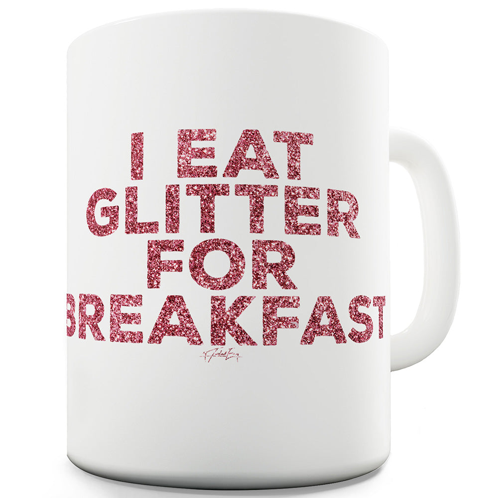 I Eat Glitter For Breakfast Funny Mugs For Coworkers